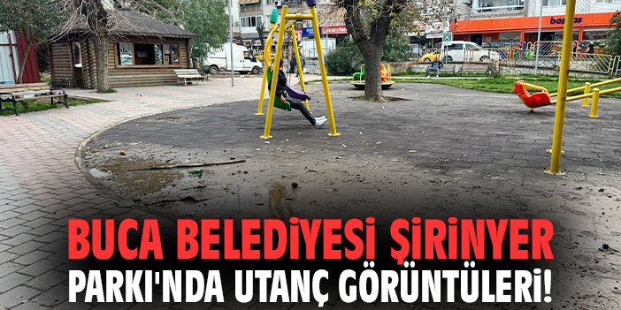 Buca Belediyesi Şirinyer Parkı'nda utanç görüntüleri!