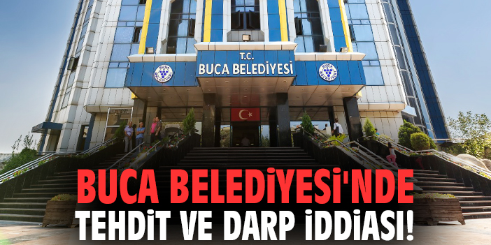 Buca Belediyesi'nde tehdit ve darp iddiası!