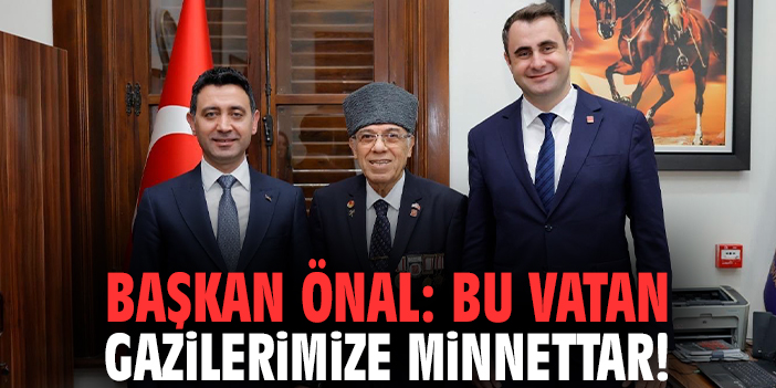 Başkan Önal: Bu vatan gazilerimize minnettar!
