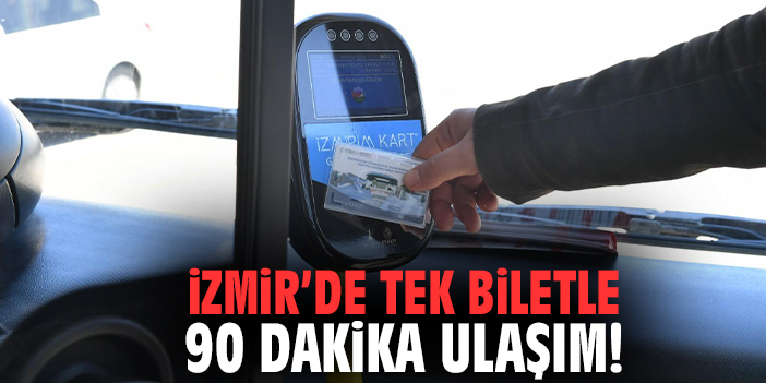 İzmir’de tek biletle 90 dakika ulaşım