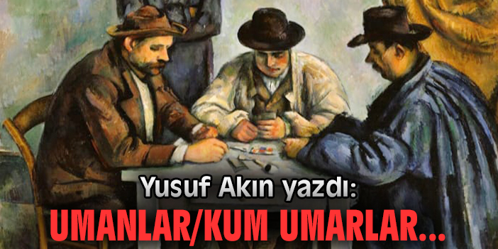 Umanlar/Kum umarlar...