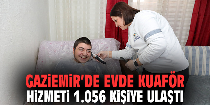 Gaziemir’de 'Evde Kuaför Hizmeti' 1.056 kişiye ulaştı