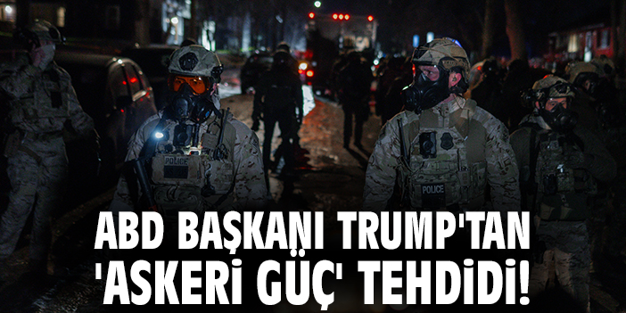 ABD başkanı Trump'tan 'Askeri Güç' tehdidi!