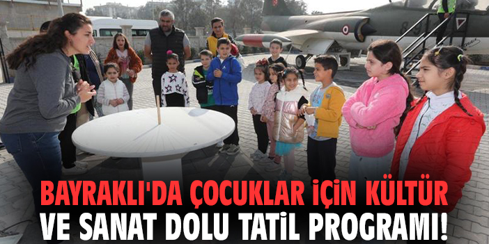 Bayraklı'da çocuklar için kültür ve sanat dolu tatil programı!