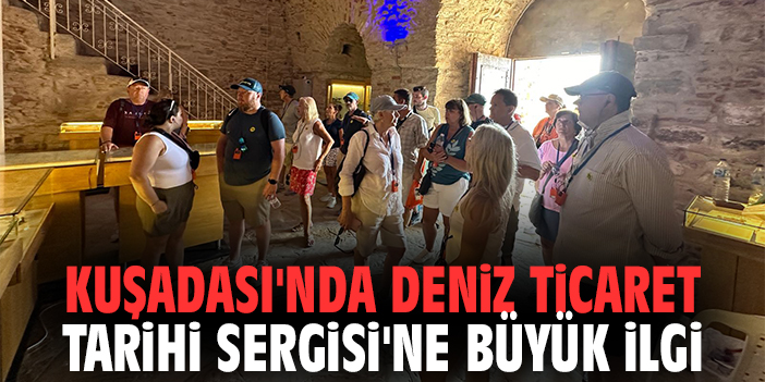 Kuşadası'nda Deniz Ticaret Tarihi Sergisi'ne büyük ilgi