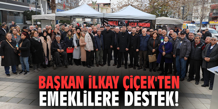 Başkan İlkay Çiçek'ten emeklilere destek!