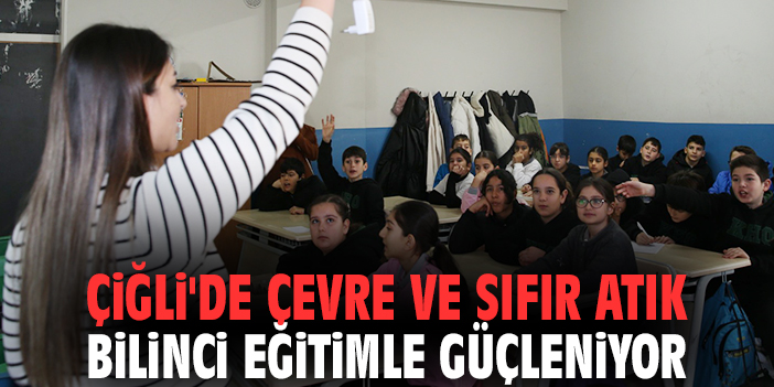 Çiğli'de çevre ve sıfır atık bilinci eğitimle güçleniyor