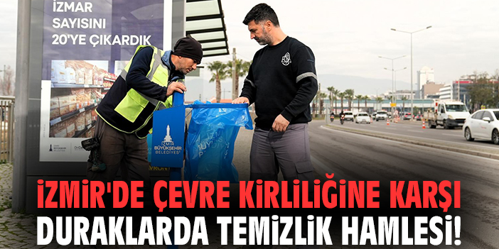 İzmir'de çevre kirliliğine karşı duraklarda temizlik hamlesi!