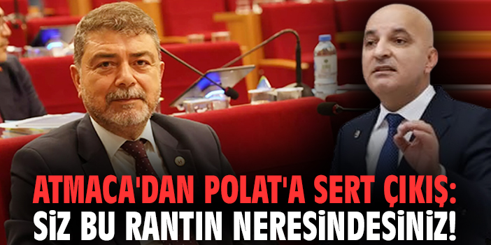 Atmaca'dan Polat'a sert çıkış: Siz bu rantın neresindesiniz!