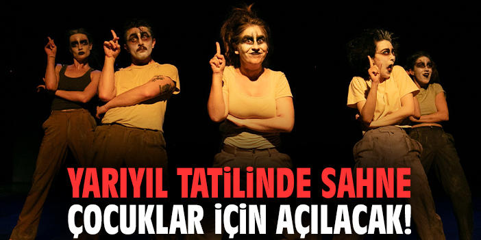Yarıyıl tatilinde sahne çocuklar için açılacak!