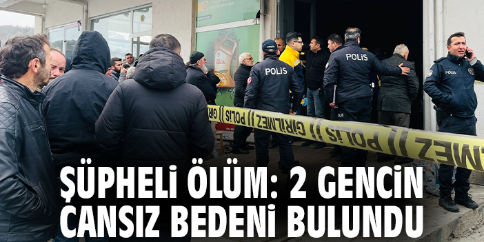 Şüpheli ölüm: 2 gencin cansız bedeni bulundu