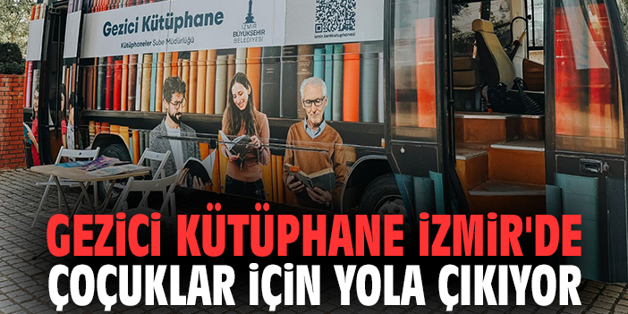 Gezici Kütüphane İzmir'de çoçuklar için yola çıkıyor