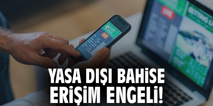 Yasa Dışı Bahise Erişim Engeli!