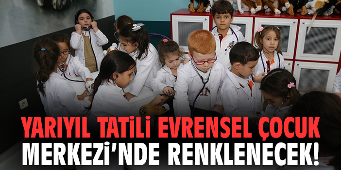 Karşıyaka’da Yarıyıl Tatili Evrensel Çocuk Merkezi’nde Renklenecek
