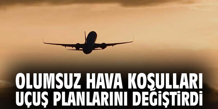 Olumsuz Hava Koşulları Uçuş Planlarını Değiştirdi