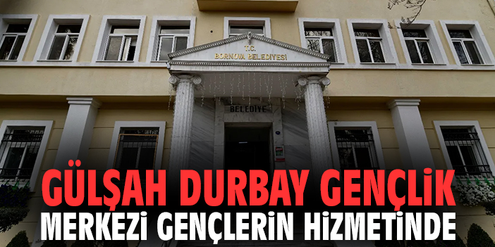 Bornova'da Gülşah Durbay Gençlik Merkezi Gençlerin Hizmetinde