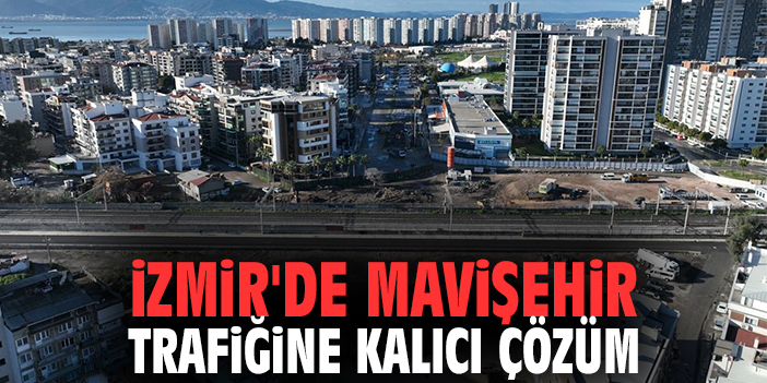 İzmir'de Mavişehir trafiğine kalıcı çözüm