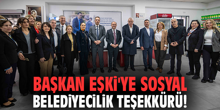 Başkan Eşki'ye sosyal belediyecilik teşekkürü!