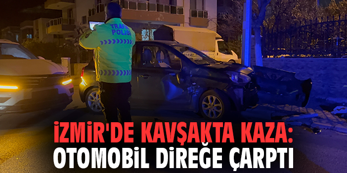 İzmir'de Kavşakta Kaza: Otomobil Direğe Çarptı