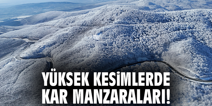 Yüksek kesimlerde kar manzaraları!