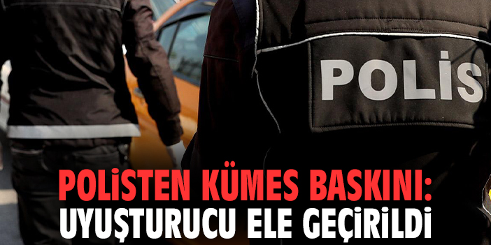 Polisten Kümes Baskını: Uyuşturucu Ele Geçirildi