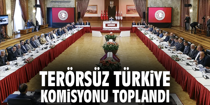 Terörsüz Türkiye Komisyonu toplandı