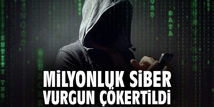 Milyonluk Siber Vurgun Çökertildi