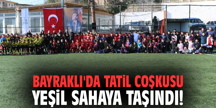 Bayraklı'da tatil coşkusu yeşil sahaya taşındı!