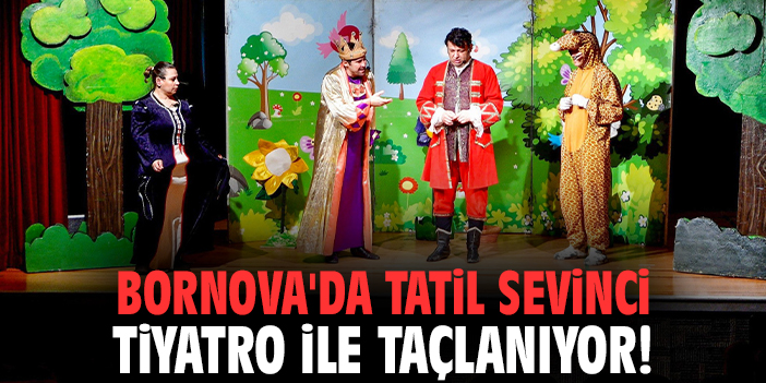 Bornova'da tatil sevinci tiyatro ile taçlanıyor!