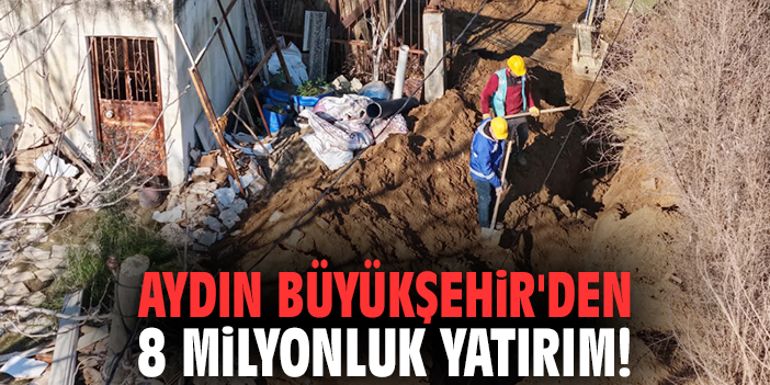 Aydın Büyükşehir'den 8 milyonluk yatırım!