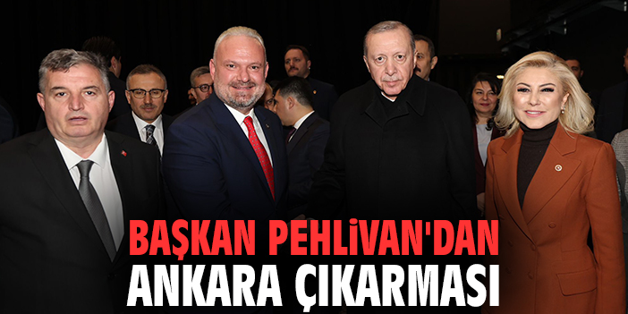 Başkan Pehlivan'dan Ankara çıkarması