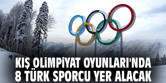 Kış Olimpiyat Oyunları'nda 8 Türk sporcu yer alacak