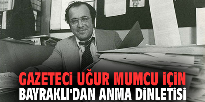Gazeteci Uğur Mumcu için Bayraklı'dan anma dinletisi