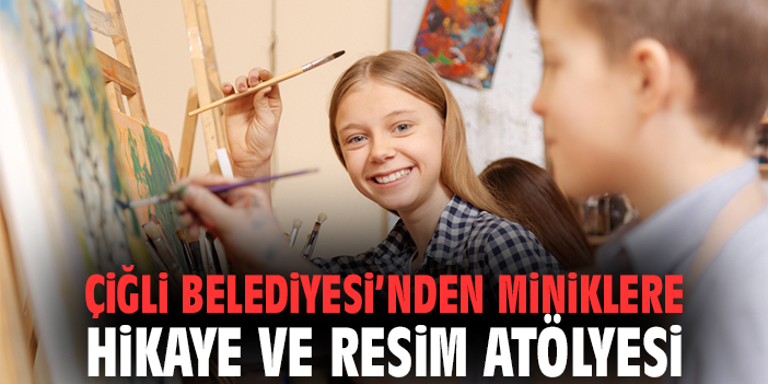 Çiğli Belediyesi’nden Miniklere Hikâye ve Resim Atölyesi