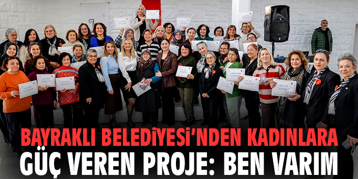 Bayraklı Belediyesi’nden Kadınlara Güç Veren Proje: Ben Varım
