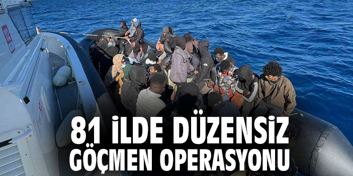 81 ilde düzensiz göçmen operasyonu