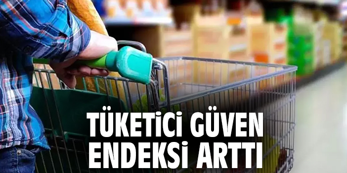 Tüketici güven endeksi arttı