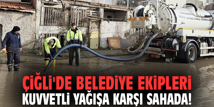 Çiğli'de belediye ekipleri kuvvetli yağışa karşı sahada!