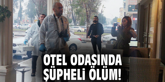 Otel odasında şüpheli ölüm!