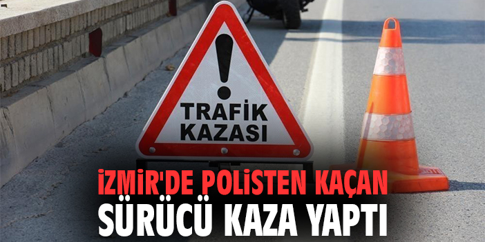 İzmir'de Polisten Kaçan Sürücü Kaza Yaptı