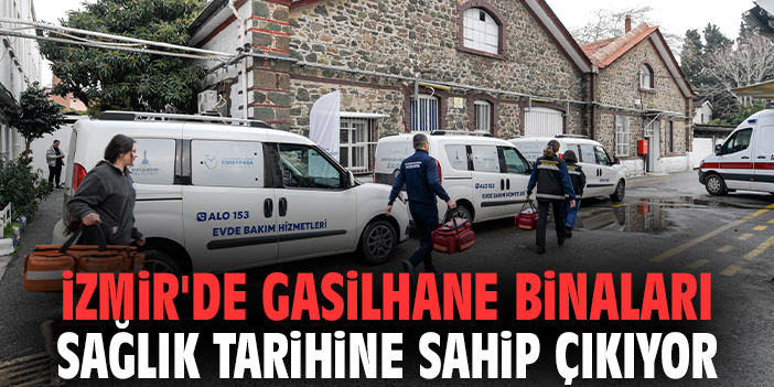 İzmir'de gasilhane binaları sağlık tarihine sahip çıkıyor