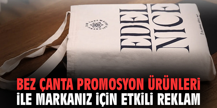 Bez Çanta Promosyon Ürünleri ile Markanız İçin Etkili Reklam