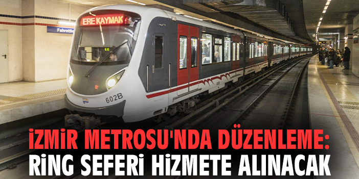 İzmir Metrosu'nda düzenleme: Ring seferi hizmete alınacak