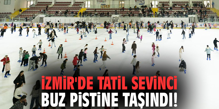 İzmir'de tatil sevinci buz pistine taşındı!