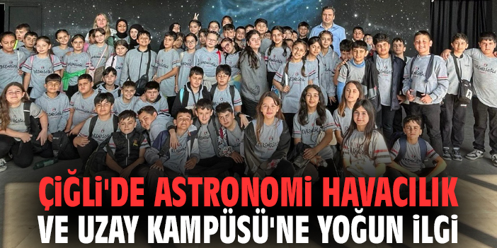 Çiğli'de Astronomi Havacılık ve Uzay Kampüsü'ne yoğun ilgi