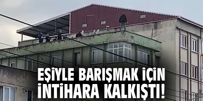 Eşiyle barışmak için intihara kalkıştı!