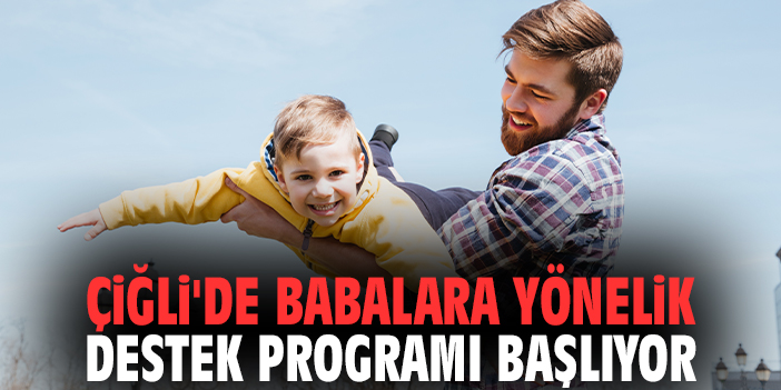 Çiğli'de babalara yönelik destek programı başlıyor