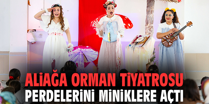 Aliağa Orman Tiyatrosu perdelerini miniklere açtı