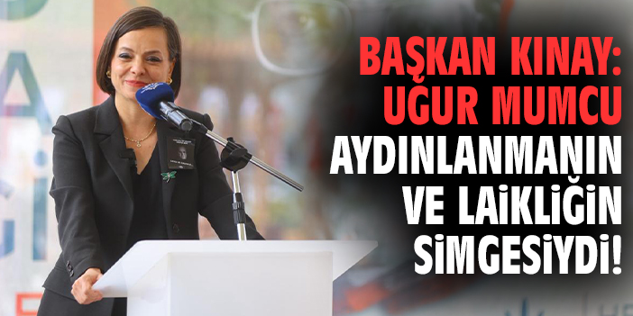 Başkan Kınay: Uğur Mumcu aydınlanmanın ve laikliğin simgesiydi!