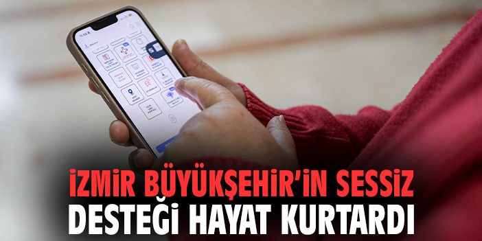 İzmir Büyükşehir’in Sessiz Desteği Hayat Kurtardı